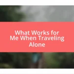 What Works for Me When Traveling Alone