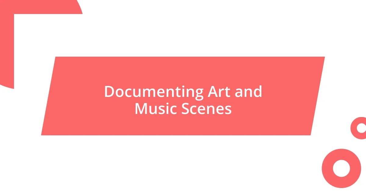 Documenting Art and Music Scenes