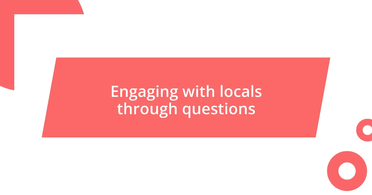 Engaging with locals through questions