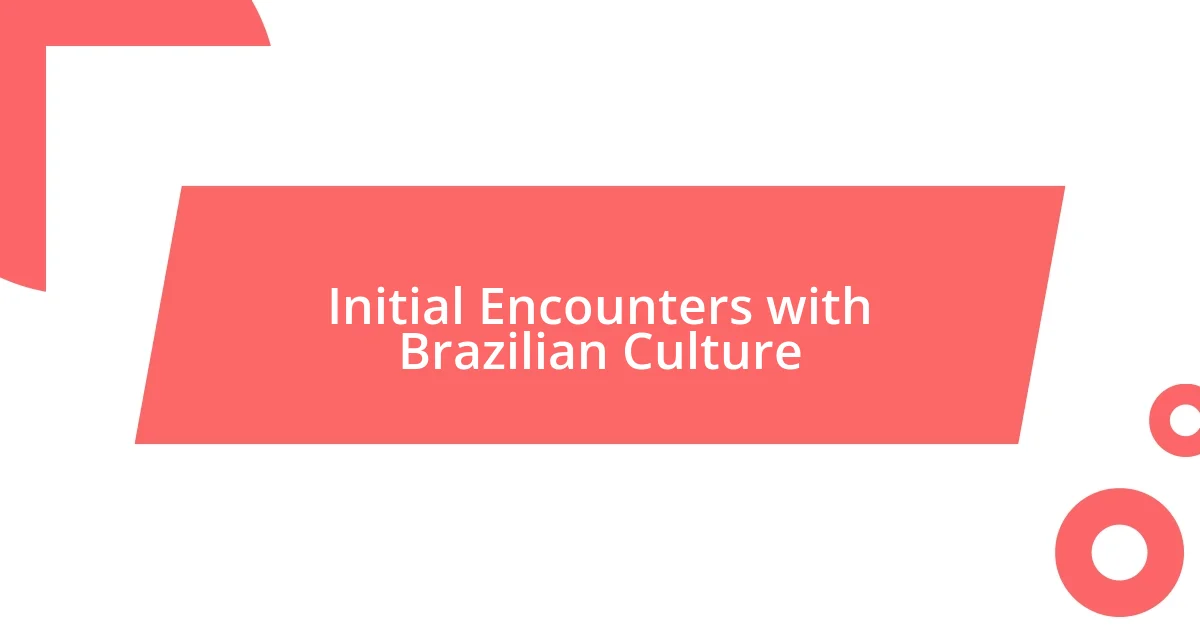 Initial Encounters with Brazilian Culture