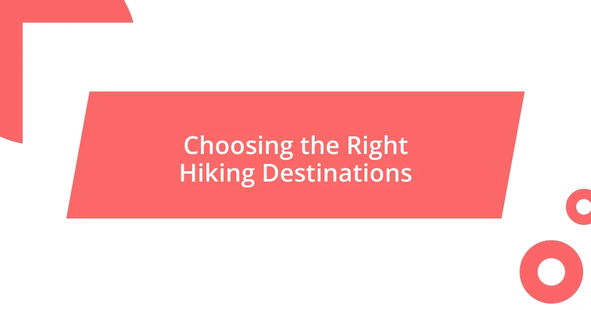 Choosing the Right Hiking Destinations