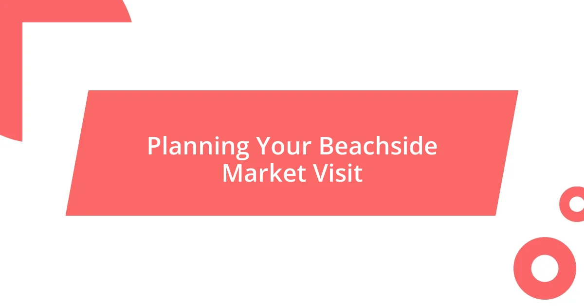 Planning Your Beachside Market Visit