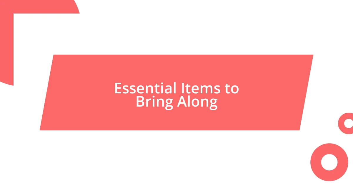 Essential Items to Bring Along