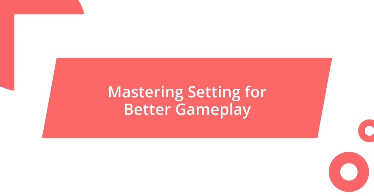 Mastering Setting for Better Gameplay