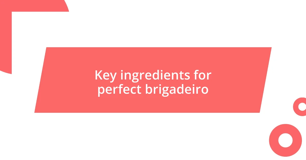 Key ingredients for perfect brigadeiro