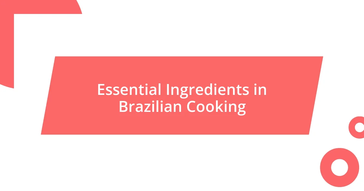 Essential Ingredients in Brazilian Cooking