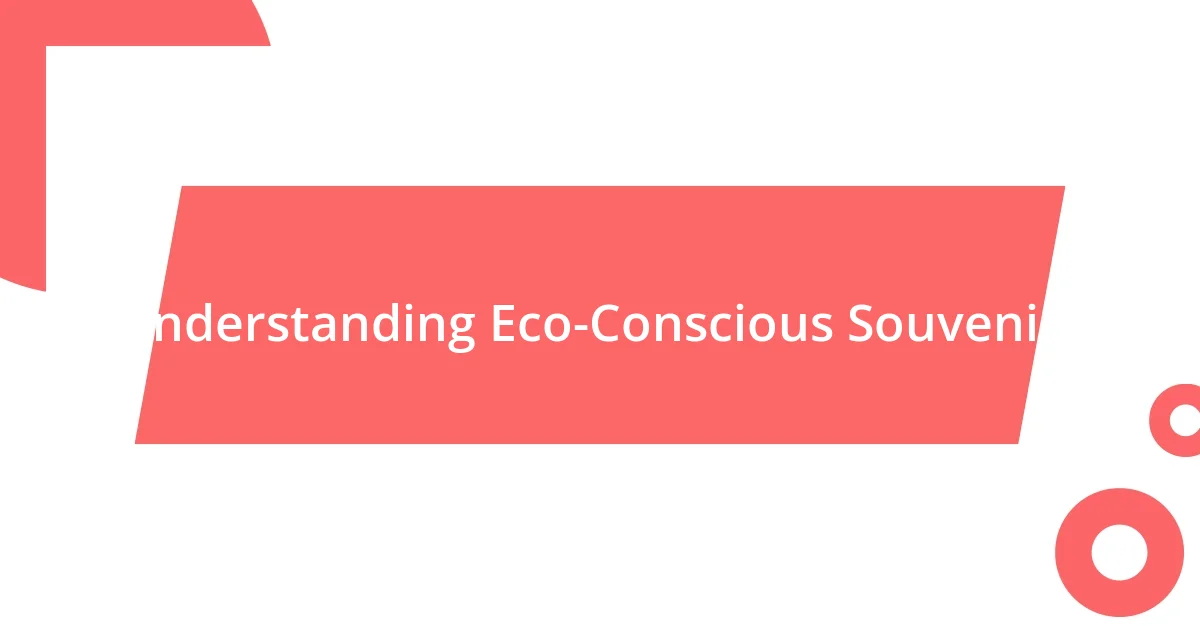 Understanding Eco-Conscious Souvenirs