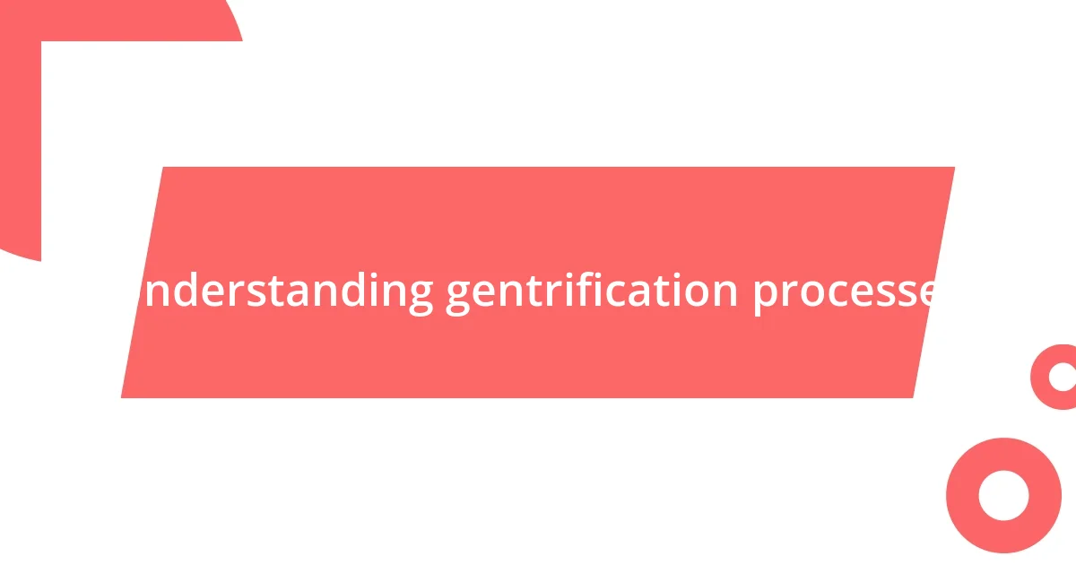 Understanding gentrification processes