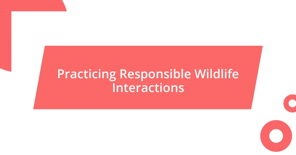 Practicing Responsible Wildlife Interactions