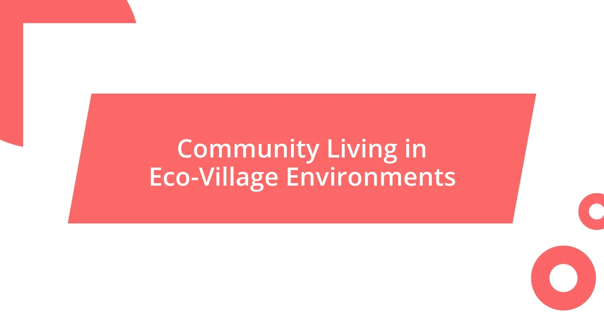 Community Living in Eco-Village Environments