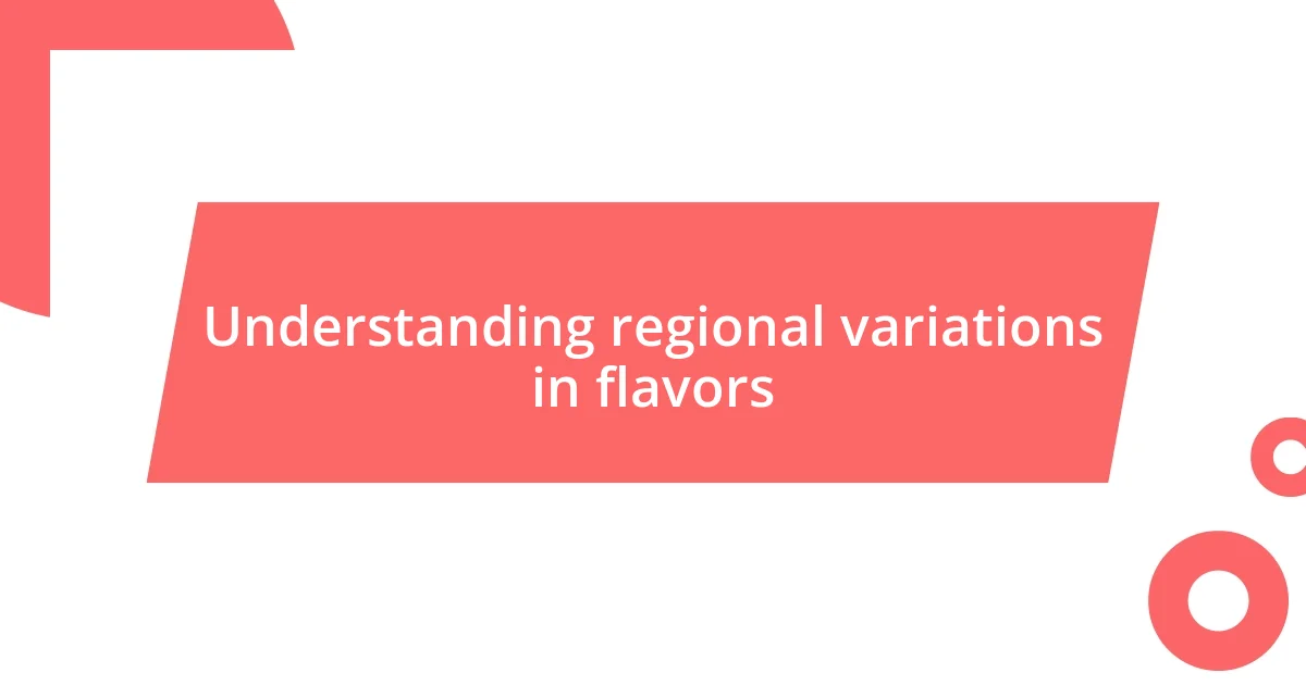 Understanding regional variations in flavors